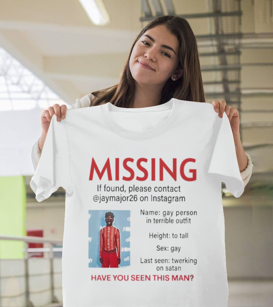 Missing If Found Contact Jaymajor26 Instagram Have You Seen This Man Twerking On Satan T-Shirt