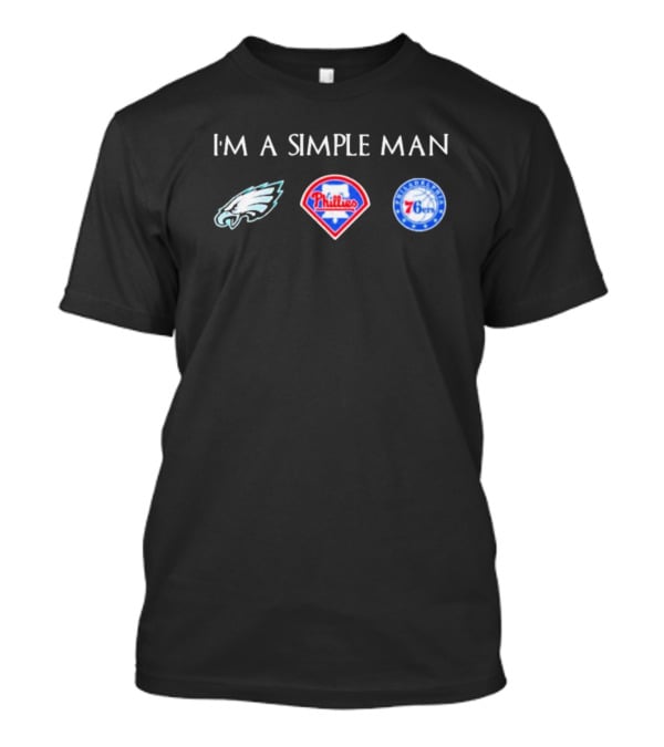 I'm A Simple Man Philadelphia Eagles Phillies 76ers Fan T-Shirt