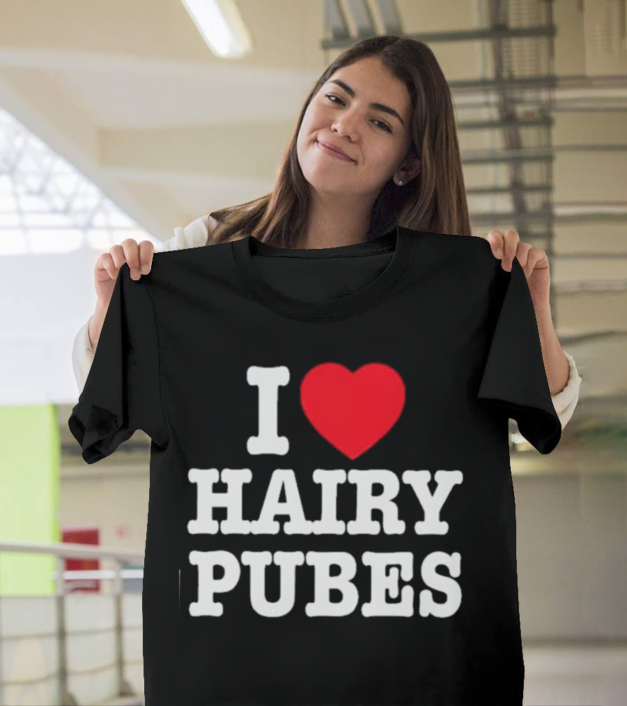 I Love Hairy Pubes T-Shirt