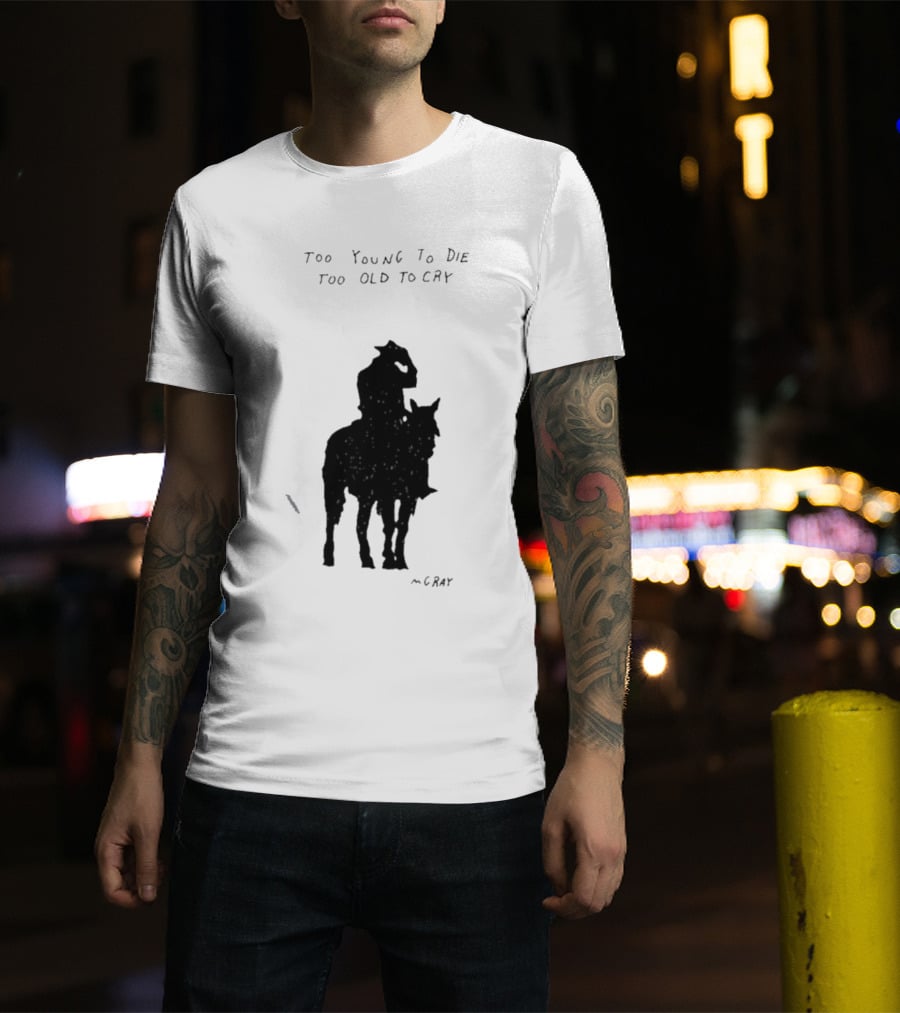 Too Young To Die Too Old To Cry Silhouette By Gray T-Shirt