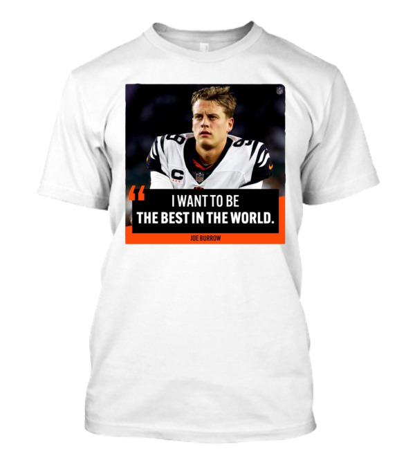 Joe Burrow Quote I Want To Be The Best In The World NFL Player Image T-Shirt