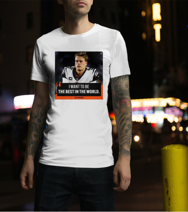 Joe Burrow Quote I Want To Be The Best In The World NFL Player Image T-Shirt