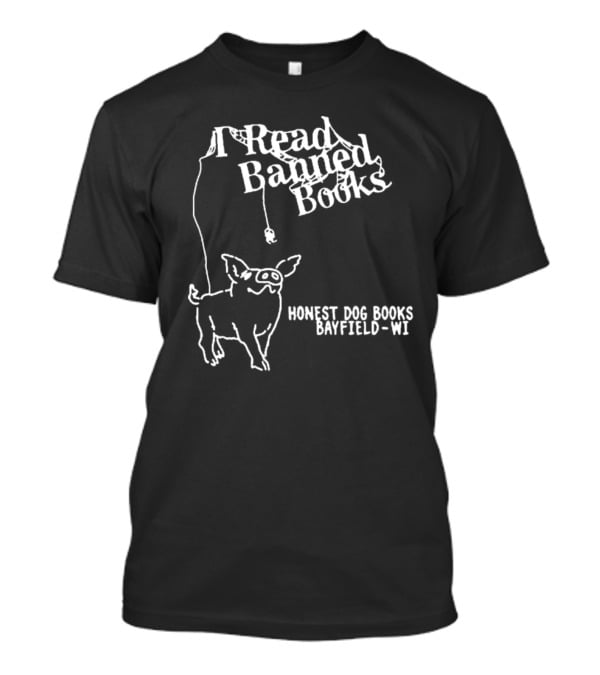 I Read Banned Books Honest Dog Books Bayfield WI T-Shirt