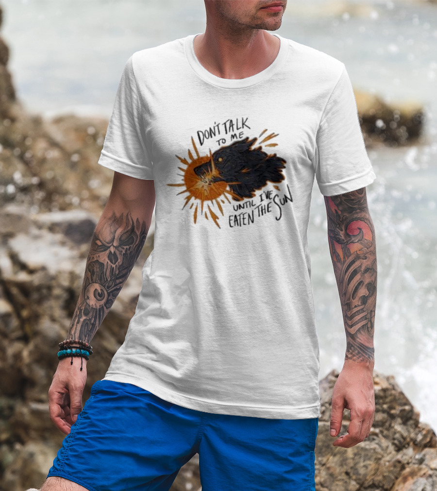 Don't Talk To Me Until I've Eaten The Sun Wolf T-Shirt
