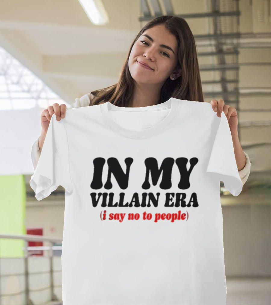 In My Villain Era I Say No To People T-Shirt