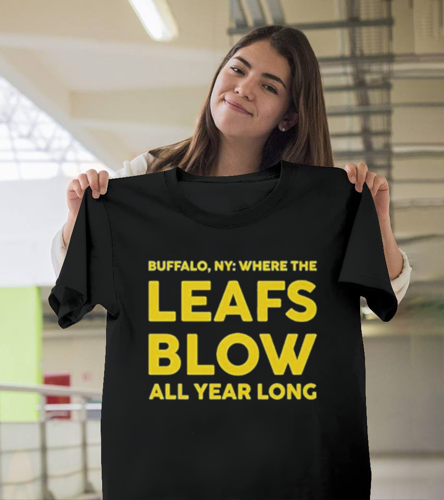 Buffalo NY Where The Leafs Blow All Year Long T-Shirt