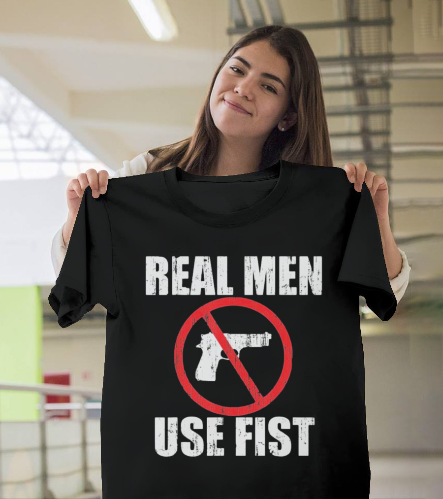 REAL MEN USE FIST No Gun Crossed Out T-Shirt