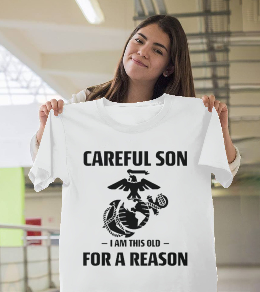 Careful Son I Am This Old For A Reason Marine Emblem T-Shirt