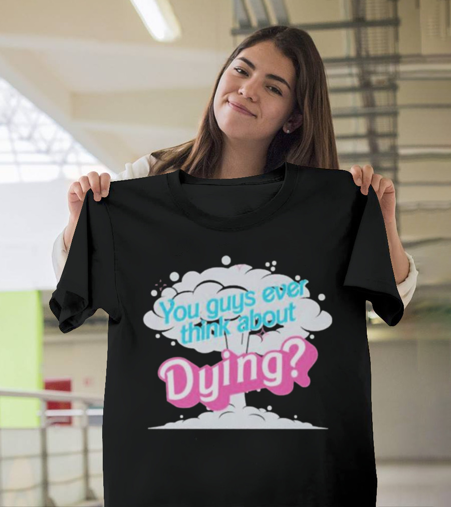 Barbie Movie You Guys Ever Think About Dying Cloud T-Shirt