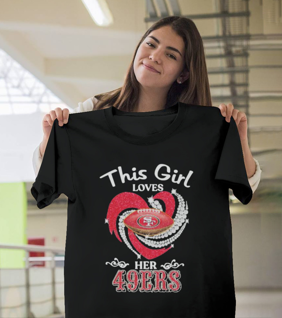 This Girl Loves Her San Francisco 49ers Football Heart T-Shirt