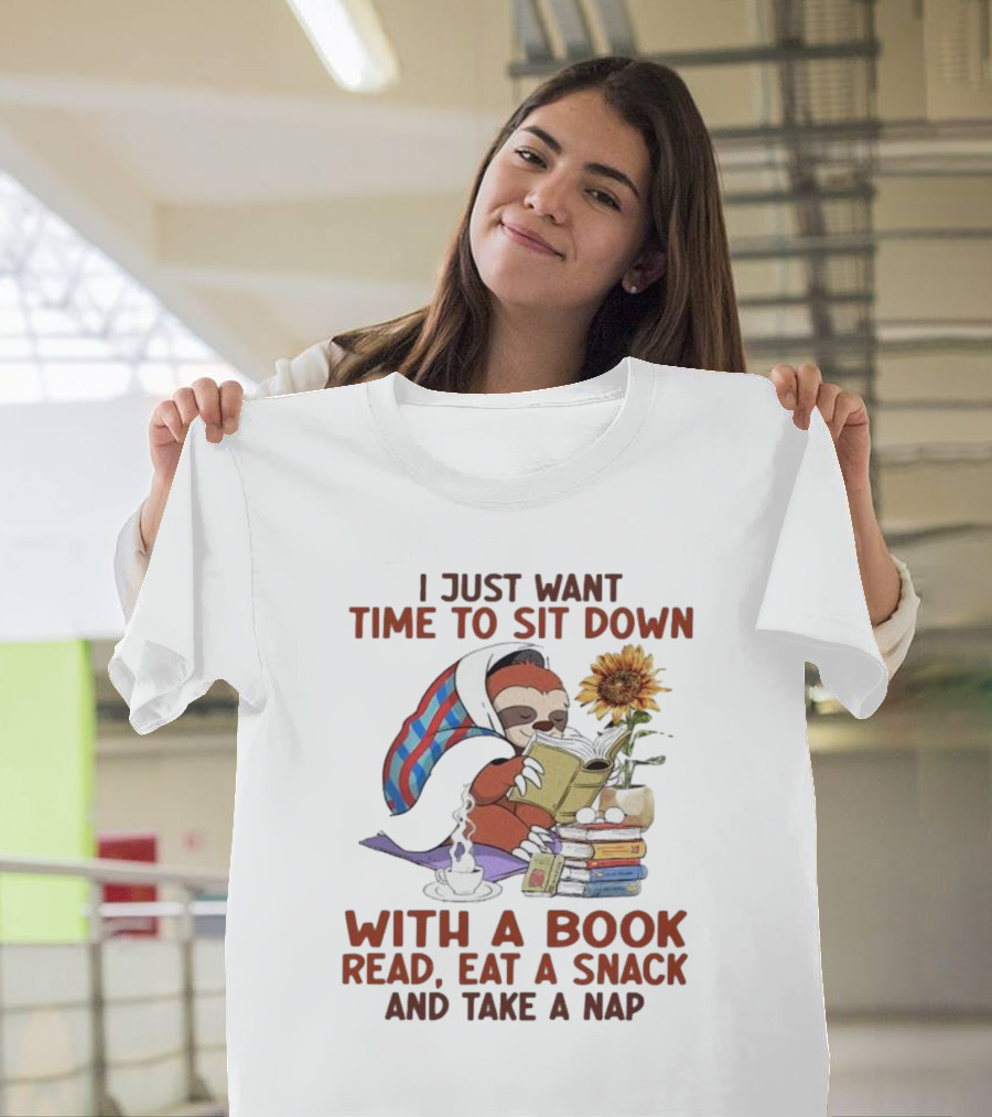 I Just Want Time to Sit Down with a Book Read, Eat a Snack, and Take a Nap Sloth Relaxation T-Shirt