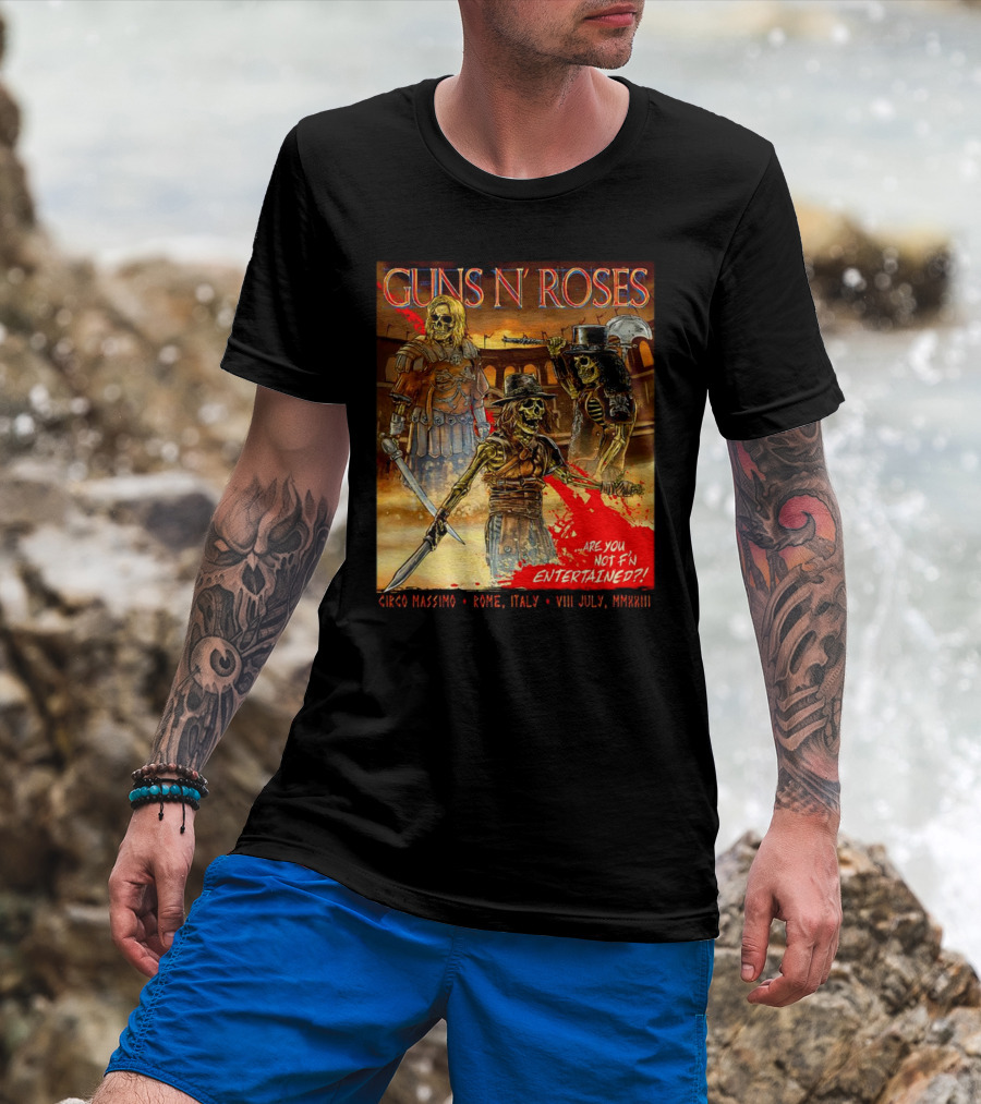 Guns N' Roses Circo Massimo Rome Italy VIII July MMXXIII Skeleton Warriors Are You Not F'N Entertained T-Shirt