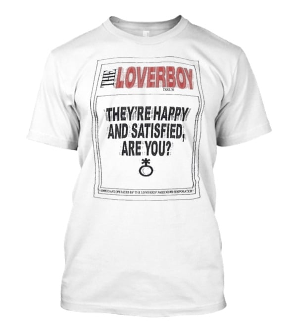 The Loverboy They're Happy And Satisfied Are You Issuer Controlled And Operated By The Loverboy Mag News Corporation T-Shirt