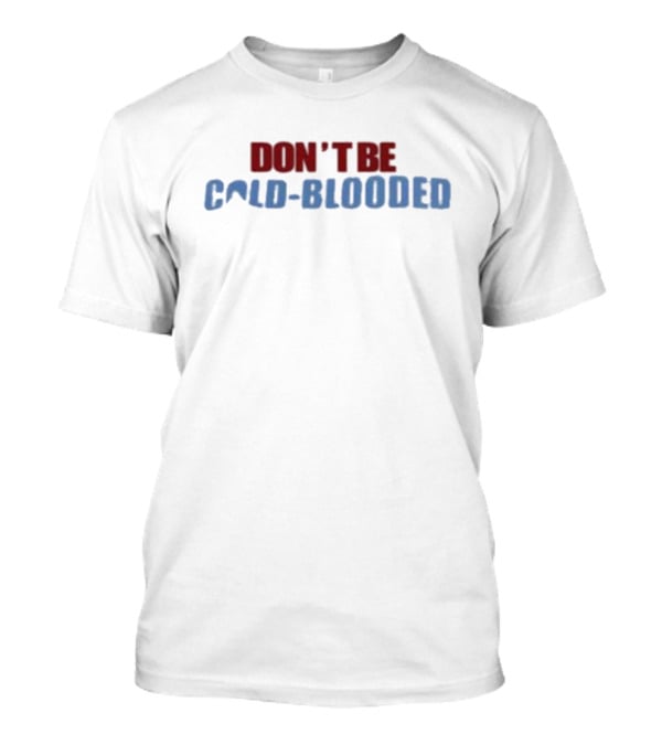 Don't Be Cold Blooded Donate Blood T-Shirt