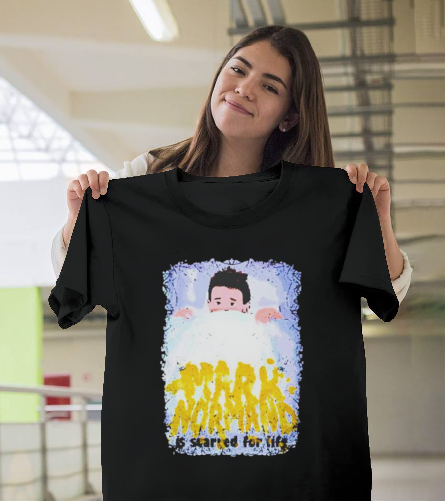 Mark Normand Is Scared For Life T-Shirt