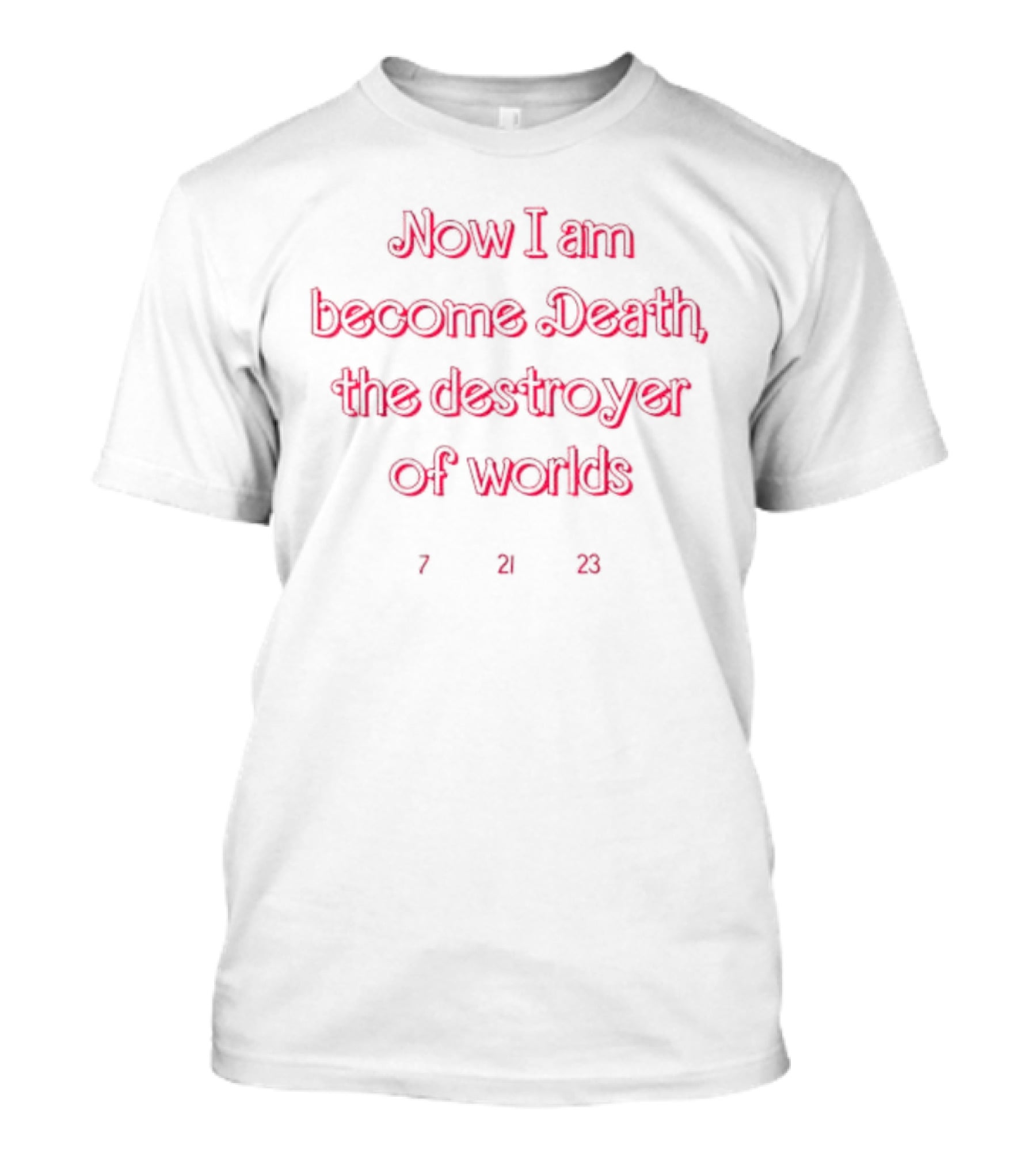 Now I Am Become Death The Destroyer Of Worlds 7 21 23 T-Shirt