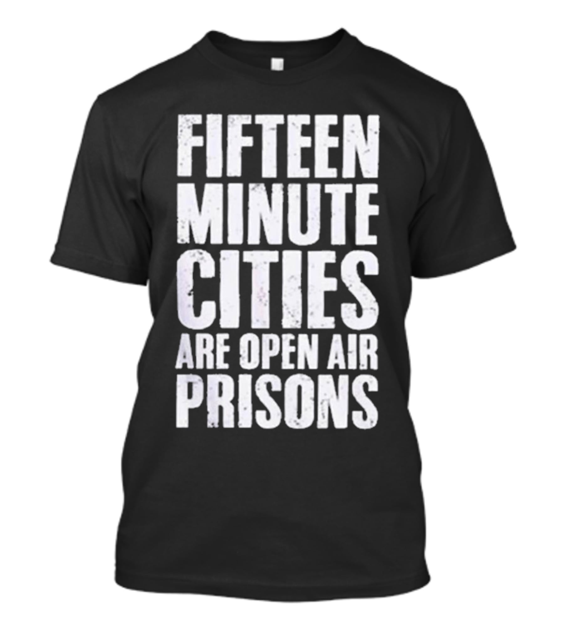 Fifteen Minute Cities Are Open Air Prisons T-Shirt