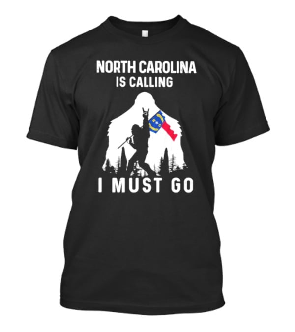 North Carolina Is Calling I Must Go Bigfoot NC Flag Adventure T-Shirt