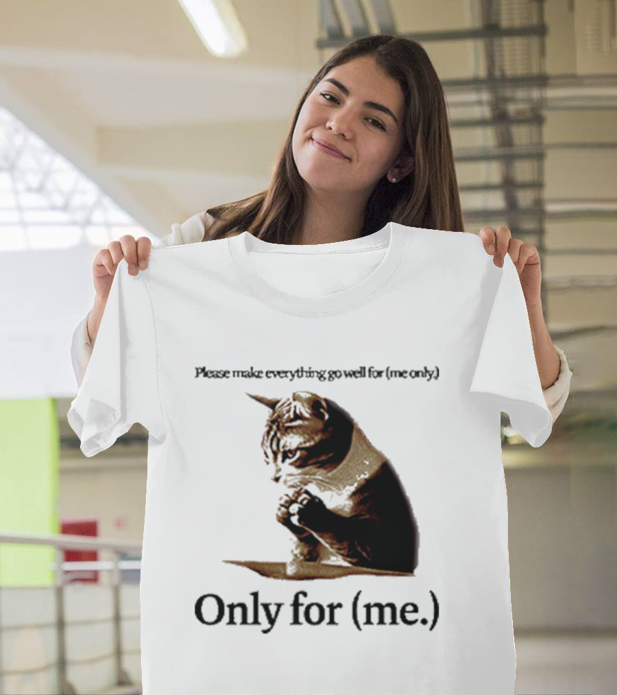 Please Make Everything Go Well for Me Only Praying Cat Only for Me T-Shirt