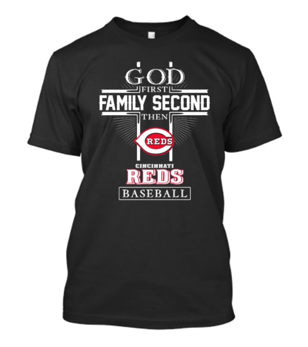 God First Family Second Then Cincinnati Reds Baseball T-Shirt