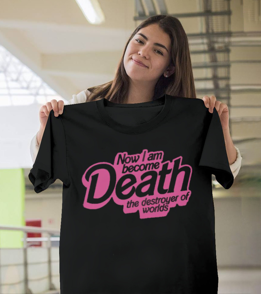 Now I Am Become Death the Destroyer of Worlds T-Shirt