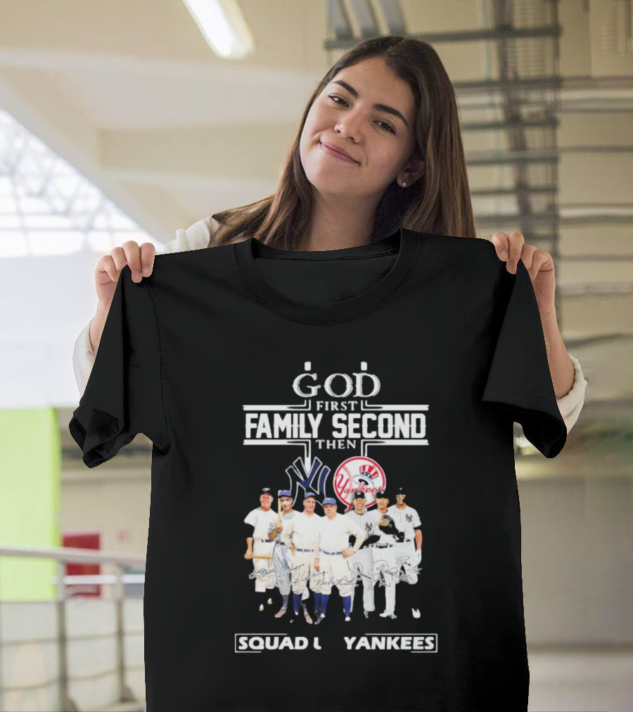 God First Family Second Then Squad Up Yankees Signatures T-Shirt