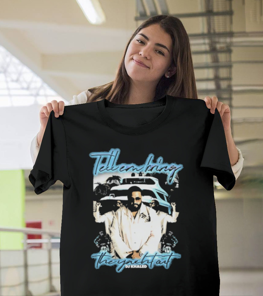 Tell ‘Em Bring The Yacht Out DJ Khaled Hardshirts T-Shirt