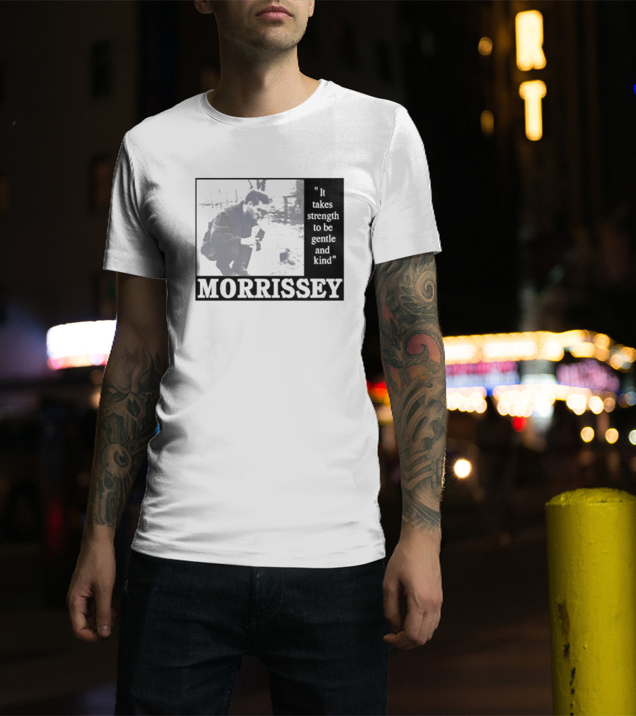 Morrissey It Takes Strength To Be Gentle And Kind T-Shirt