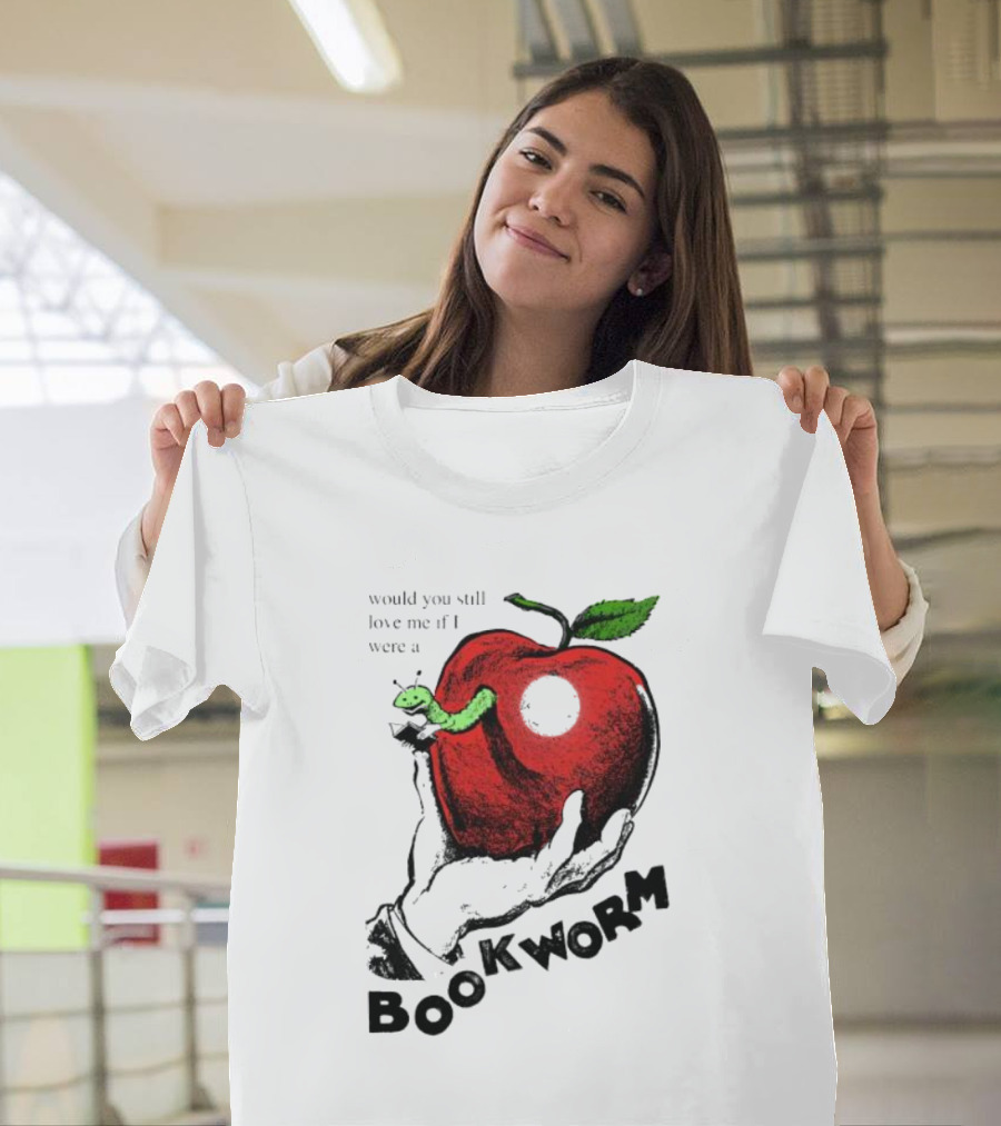 Would You Still Love Me If I Were A Bookworm Apple Hand T-Shirt