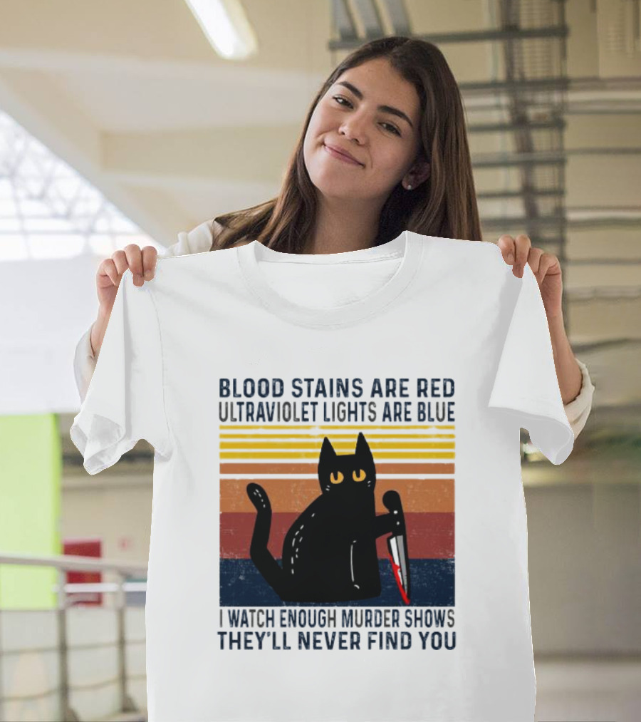 Blood Stains Are Red Ultraviolet Lights Are Blue I Watch Enough Murder Shows They'll Never Find You Black Cat Vintage T-Shirt