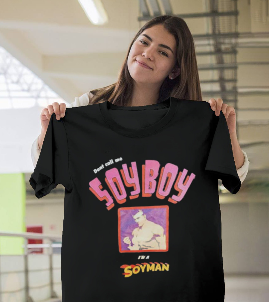 Dont Call Me Soyboy I'm A Soyman T-Shirt