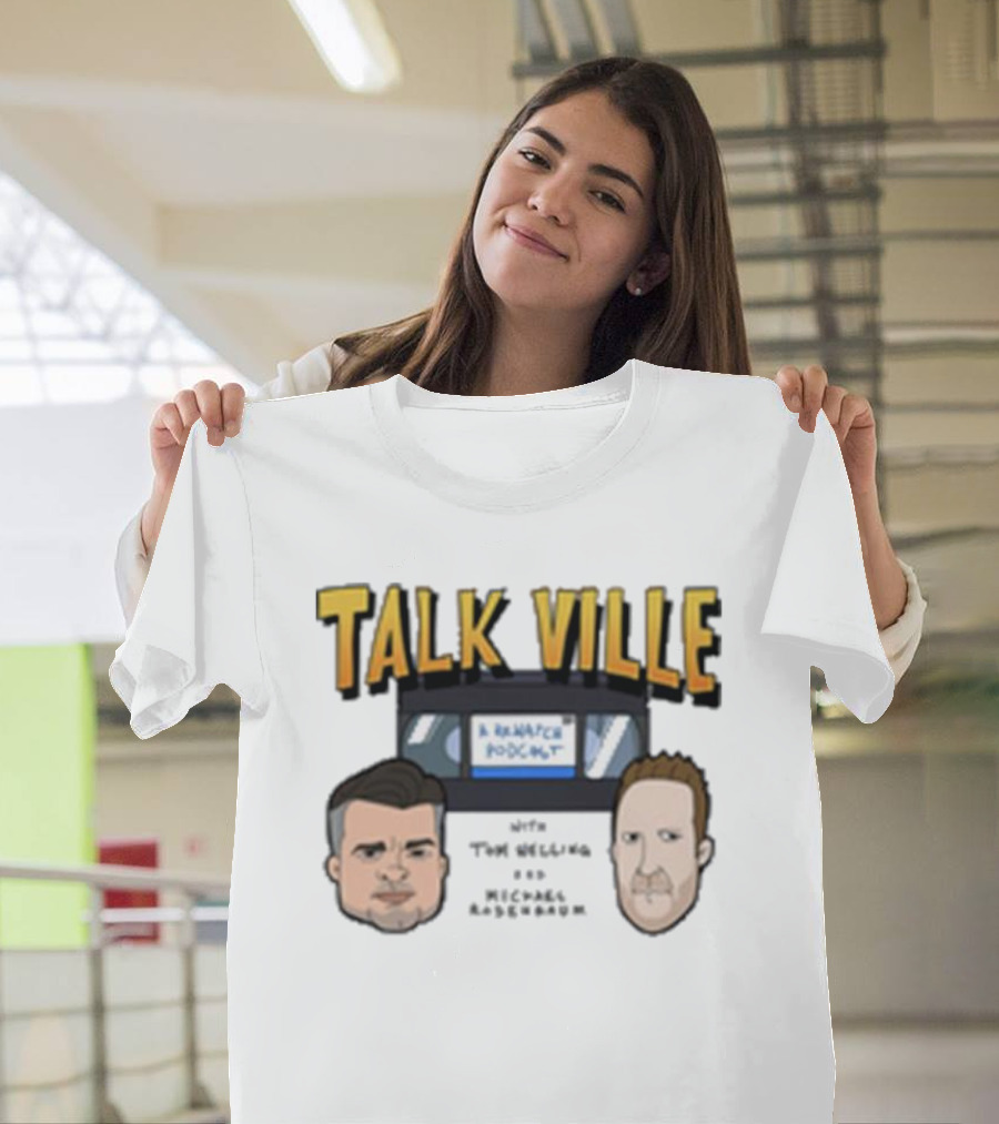 Talk Ville A Rewatch Podcast With Tom Welling Michael Rosenbaum T-Shirt