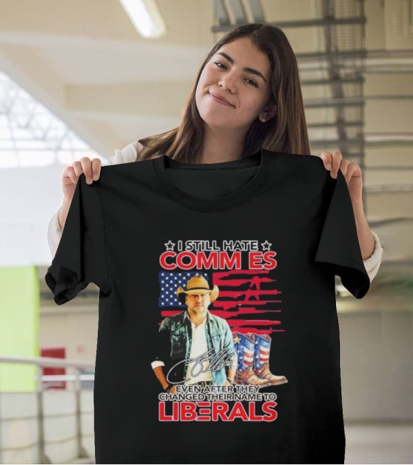 I Still Hate Commies Even After They Changed Their Name To Liberals Cowboy American Flag Boots T-Shirt