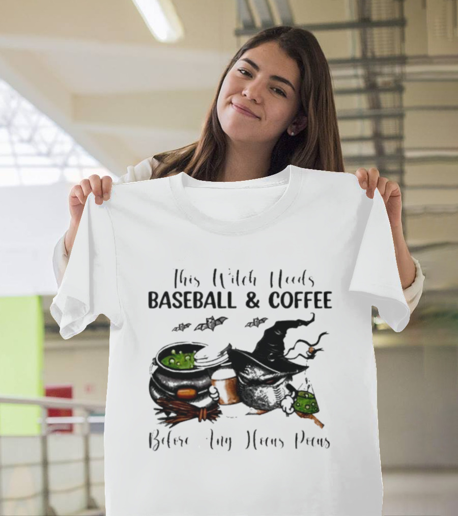 This Witch Needs Baseball And Coffee Before Any Hocus Pocus Halloween Magic Cauldrons Bats T-Shirt