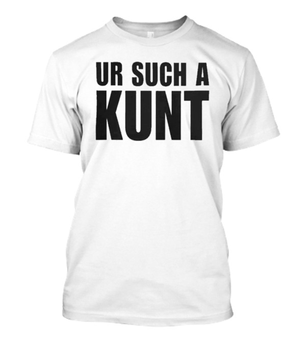 Aanu World Merch UR Such A Kunt T-Shirt