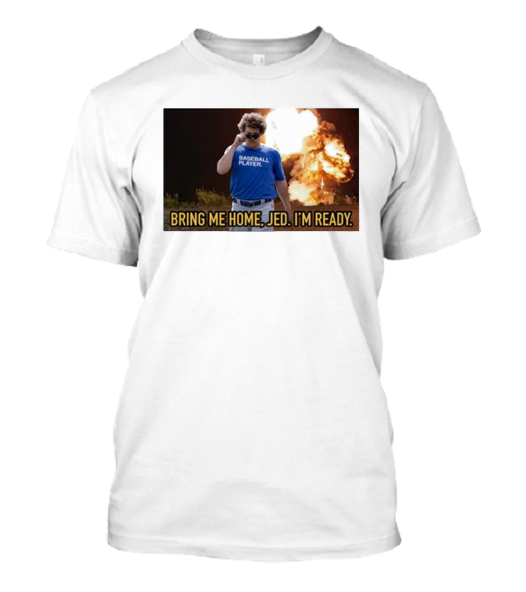 Baseball Player Bring Me Home Jed I'm Ready Explosion T-Shirt