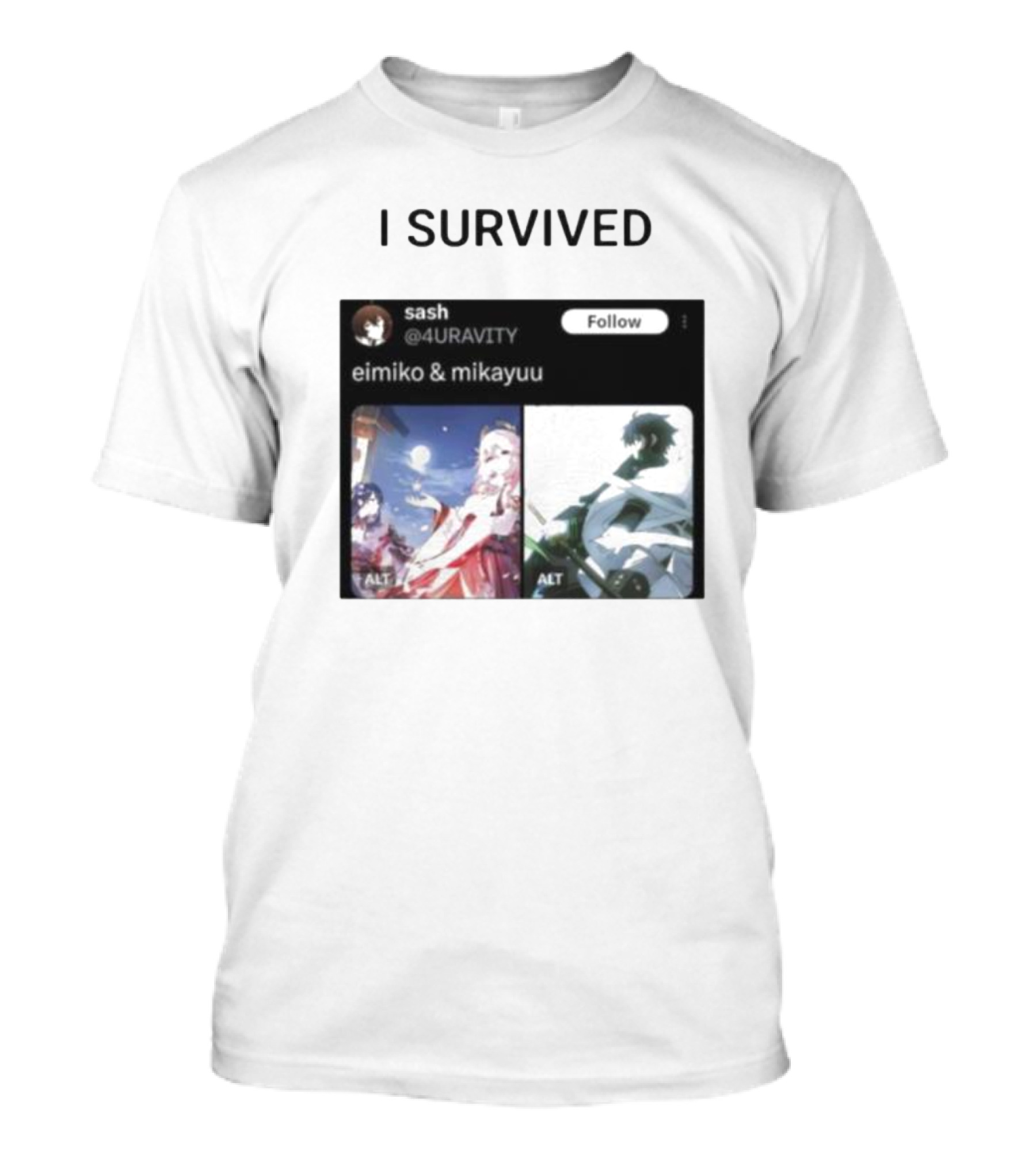 I Survived Eimiko And Mikayuu Follow Sash @4URAVITY T-Shirt