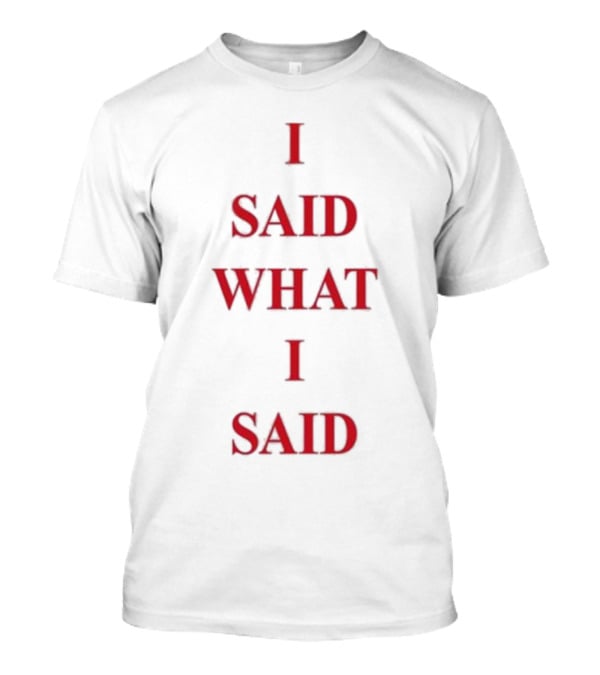 I Said What I Said Paint The Town Red Statement In Bold Red Letters T-Shirt