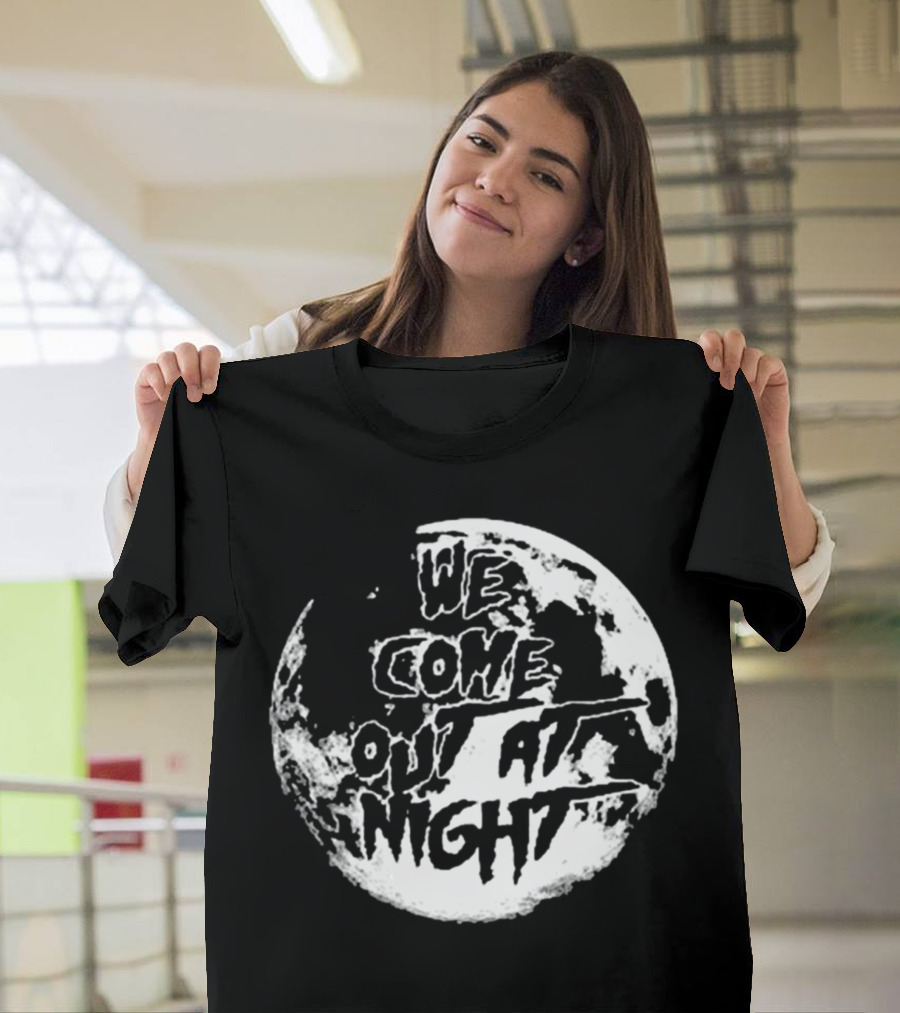 We Come Out At Night Full Moon T-Shirt