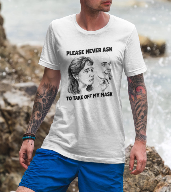 Please Never Ask To Take Off My Mask Drawing T-Shirt