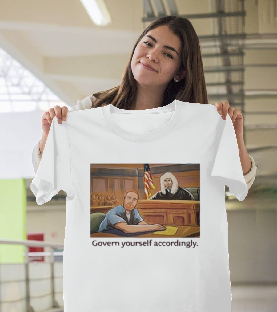 Govern Yourself Accordingly H3 Podcast Courtroom Scene T-Shirt