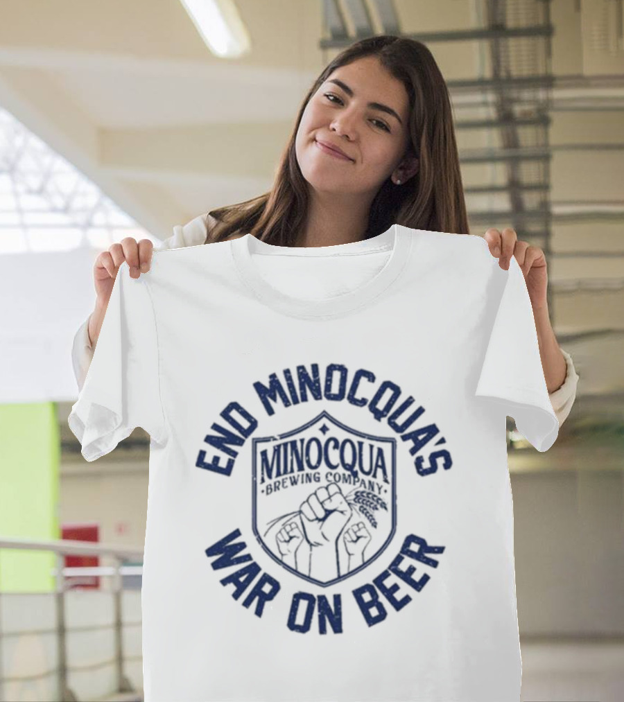 End Minocqua's War on Beer Minocqua Brewing Company T-Shirt