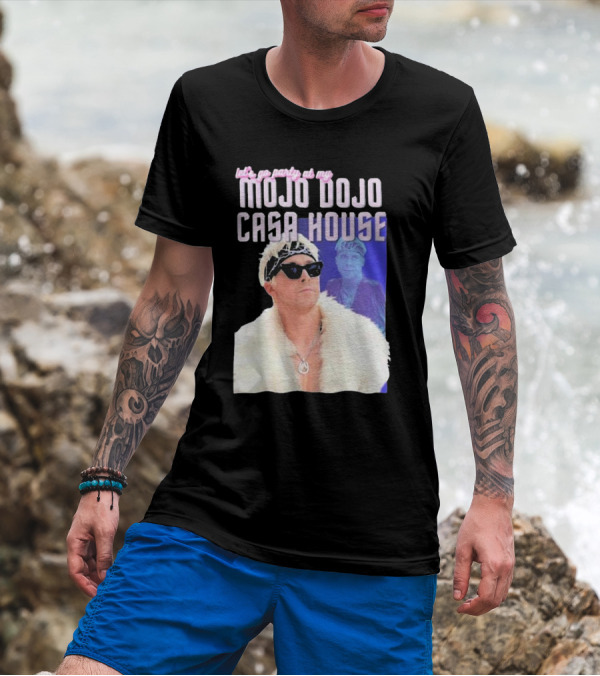 Let's Go Party At My Mojo Dojo Casa House T-Shirt