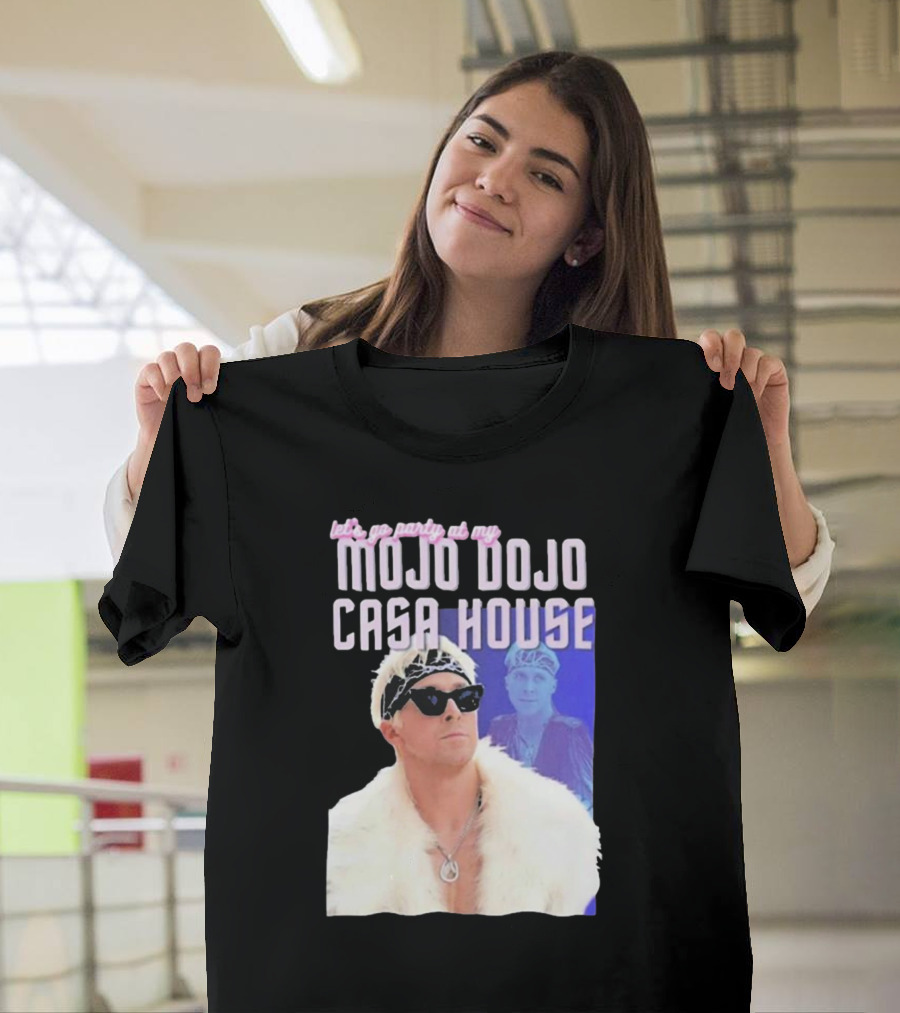 Let's Go Party at My Mojo Dojo Casa House T-Shirt