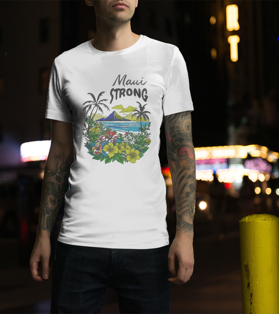 Maui Strong Scenic Island Landscape With Flowers And Palm Trees T-Shirt