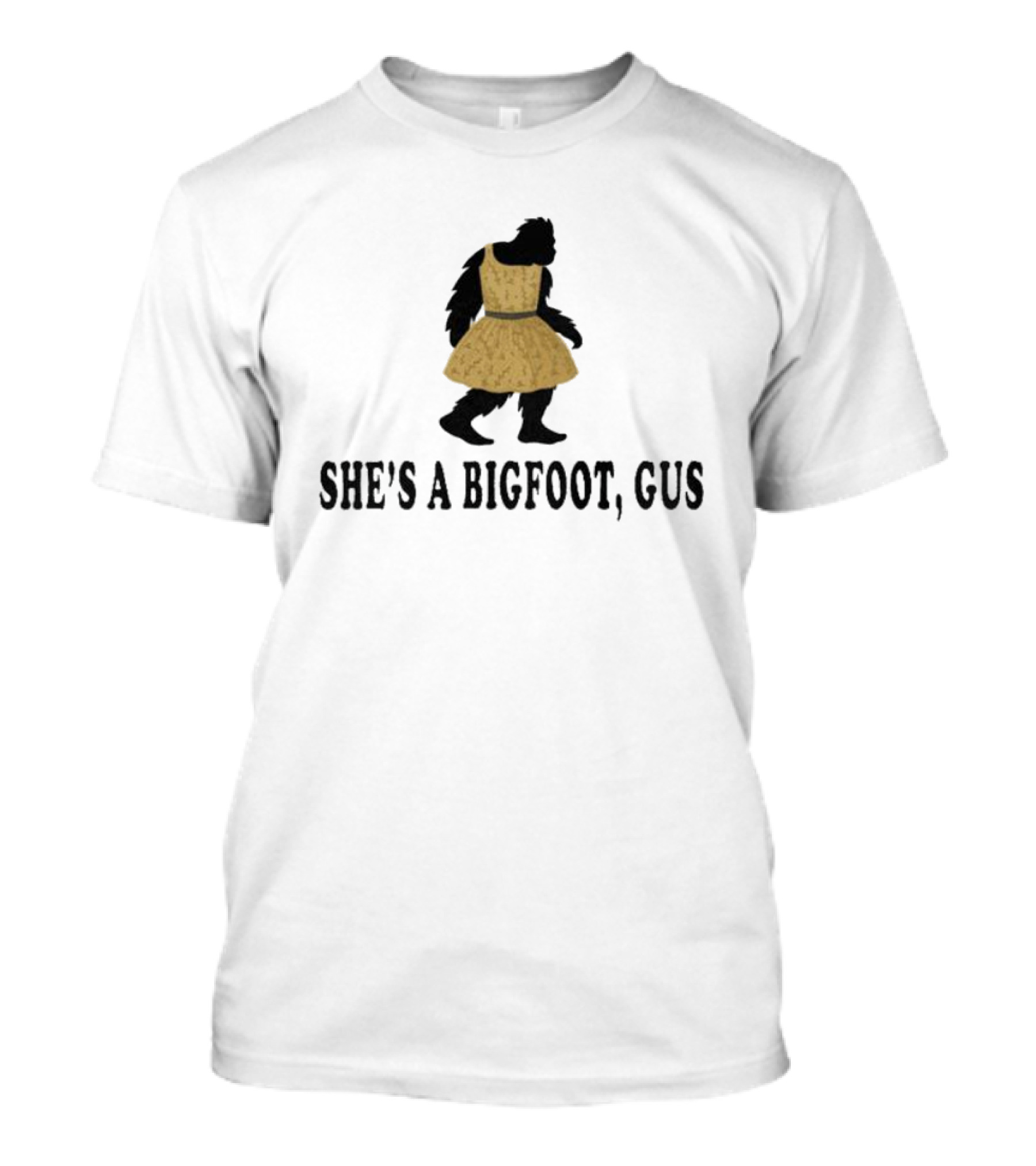 Sasquatch In Yellow Dress She's A Bigfoot, Gus T-Shirt