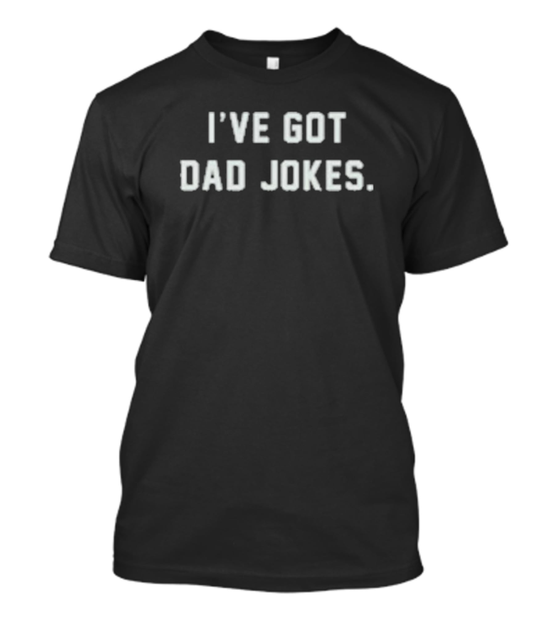 I’ve Got Dad Jokes Classic Humor Text T-Shirt