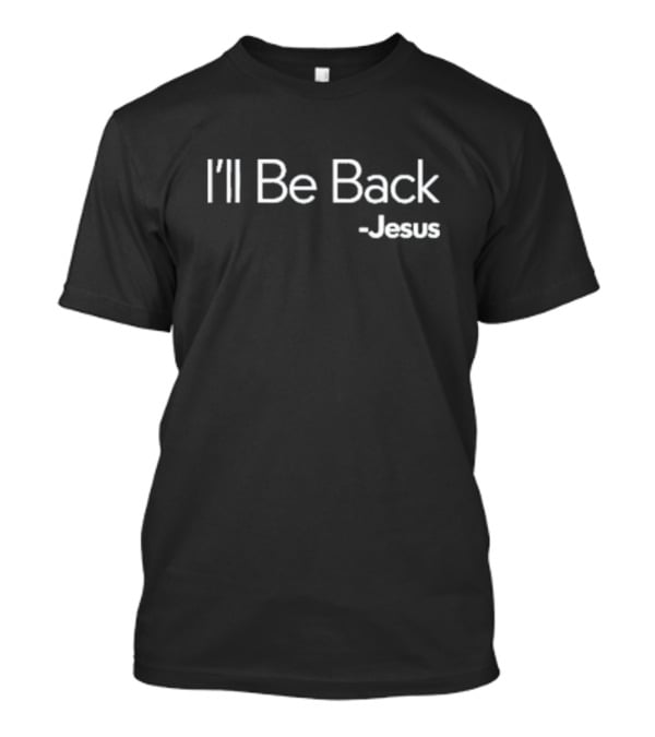 I'll Be Back Jesus T-Shirt
