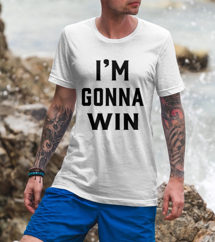 I'm Gonna Win T-Shirt
