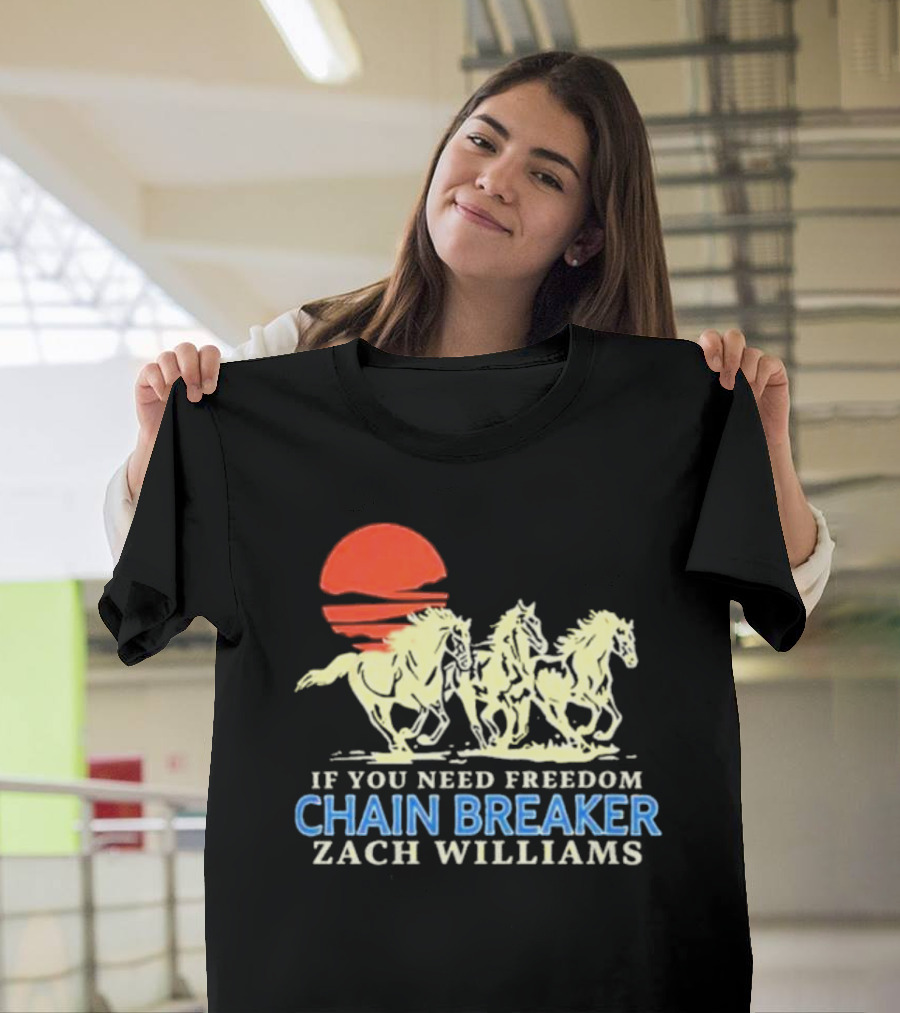 If You Need Freedom Chain Breaker Zach Williams Horses Red Sun T-Shirt